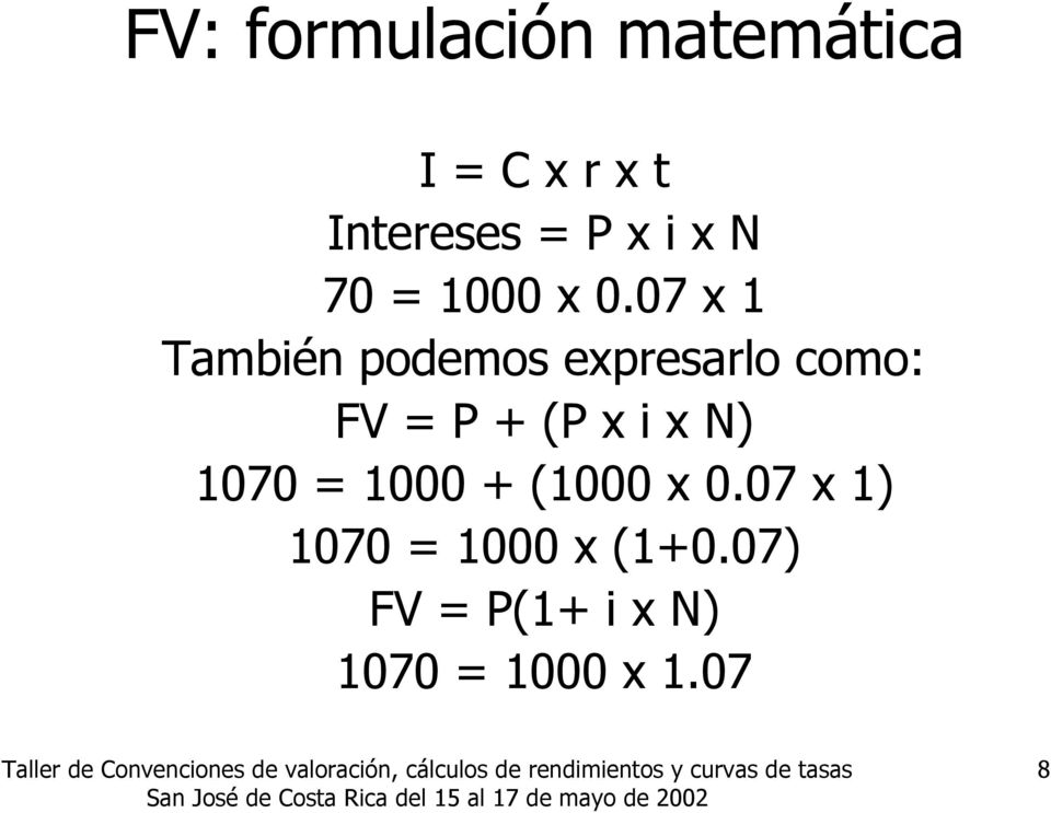 07 x 1 También podemos expresarlo como: FV = P + (P x i x