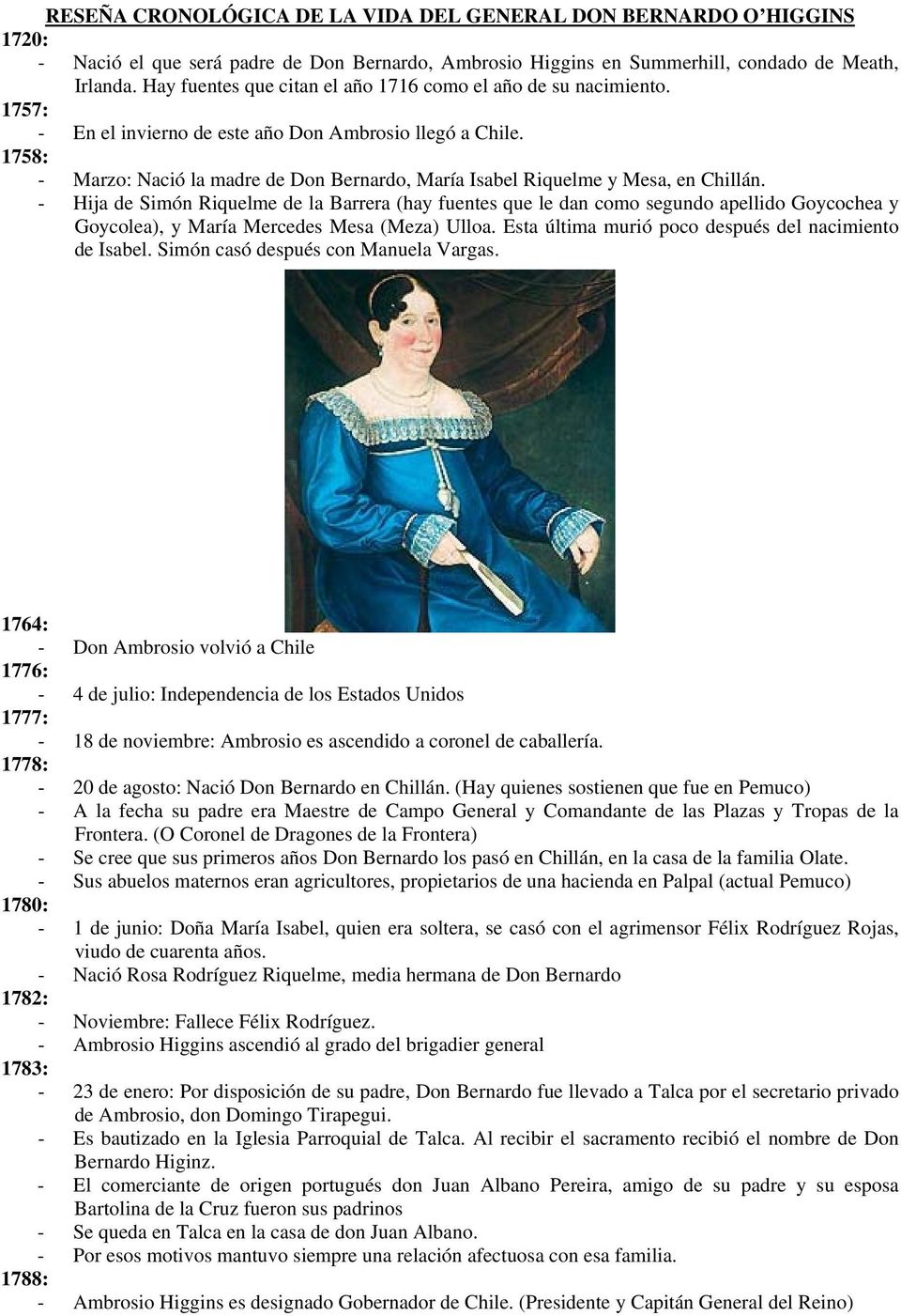 1758: - Marzo: Nació la madre de Don Bernardo, María Isabel Riquelme y Mesa, en Chillán.