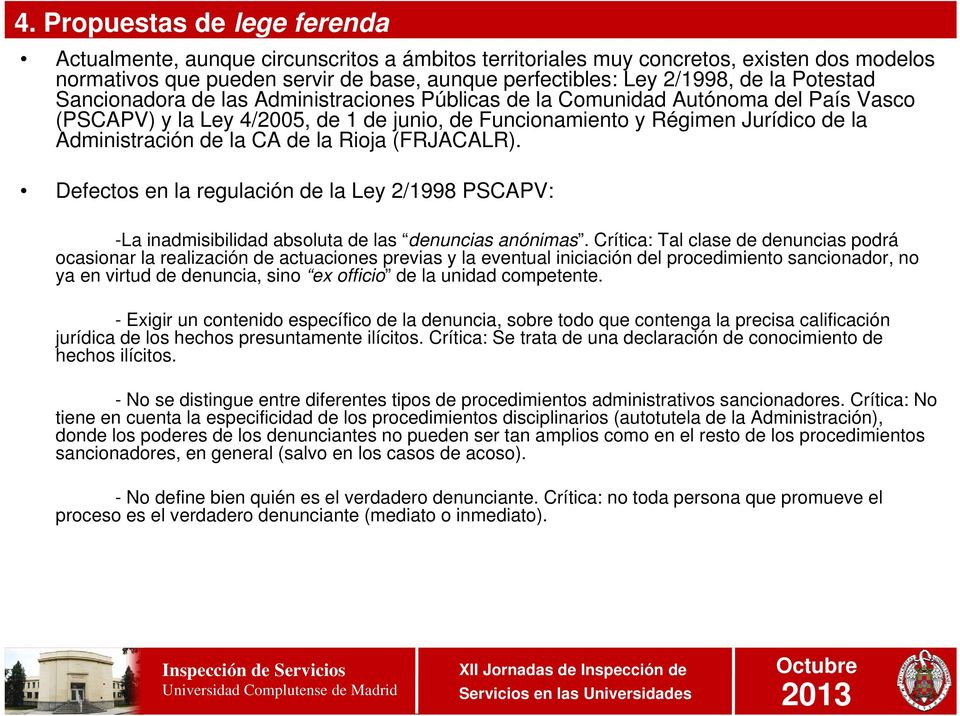CA de la Rioja (FRJACALR). Defectos en la regulación de la Ley 2/1998 PSCAPV: -La inadmisibilidad absoluta de las denuncias anónimas.