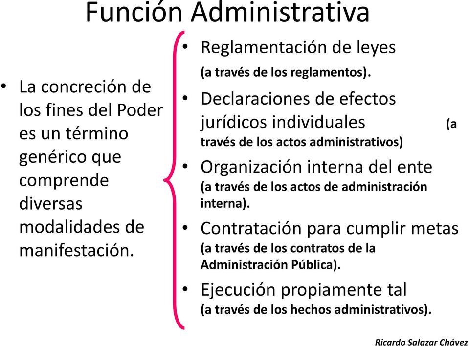 Declaraciones de efectos jurídicos individuales (a través de los actos administrativos) Organización interna del ente (a través de los
