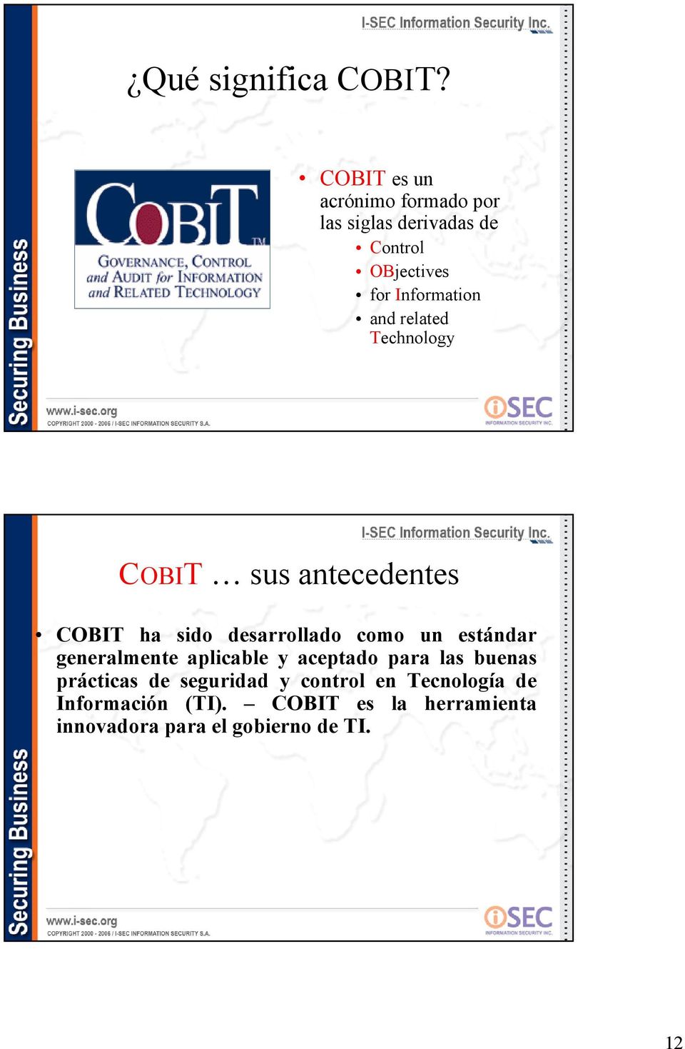 related Technology COBIT sus antecedentes COBIT ha sido desarrollado como un estándar