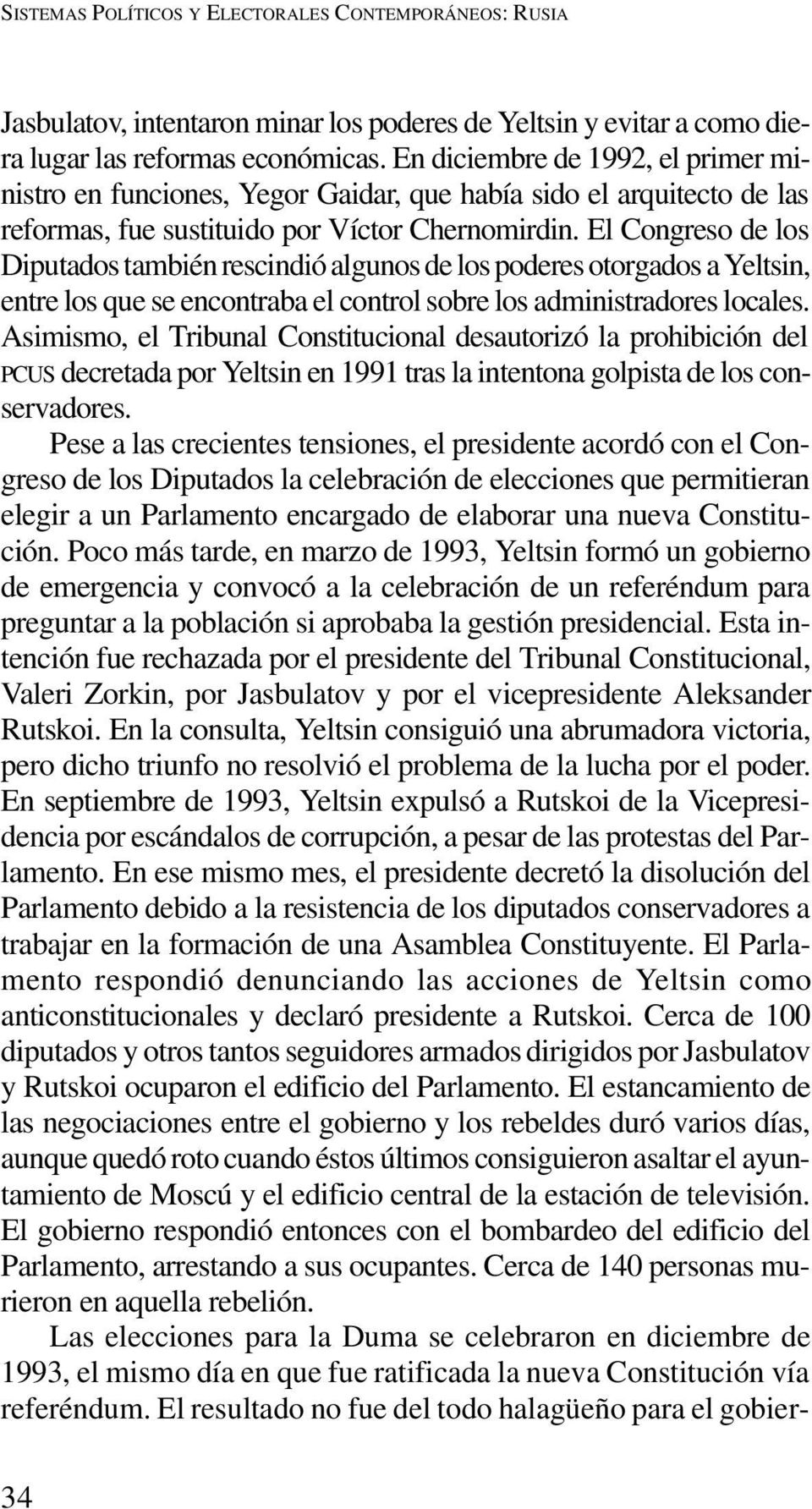 El Congreso de los Diputados también rescindió algunos de los poderes otorgados a Yeltsin, entre los que se encontraba el control sobre los administradores locales.