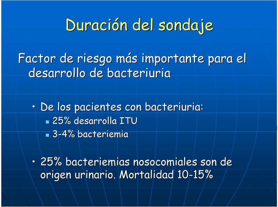 bacteriuria: 25% desarrolla ITU 3-4% bacteriemia 25%