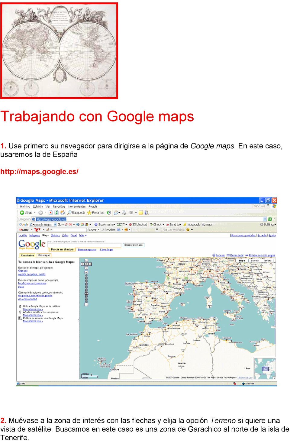 En este caso, usaremos la de España http://maps.google.es/ 2.