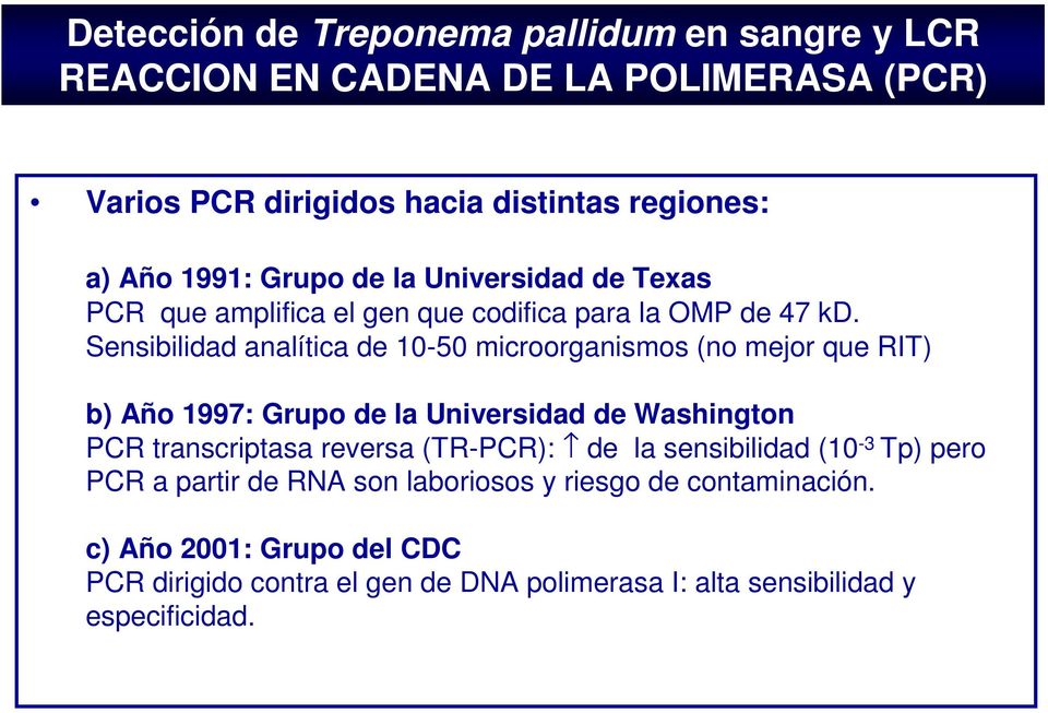 Sensibilidad analítica de 10-50 microorganismos (no mejor que RIT) b) Año 1997: Grupo de la Universidad de Washington PCR transcriptasa reversa