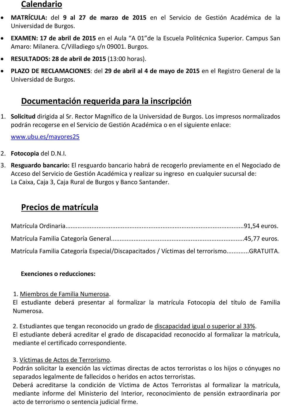 PLAZO DE RECLAMACIONES: del 29 de abril al 4 de mayo de 2015 en el Registro General de la Universidad de Burgos. Documentación requerida para la inscripción 1. Solicitud dirigida al Sr.