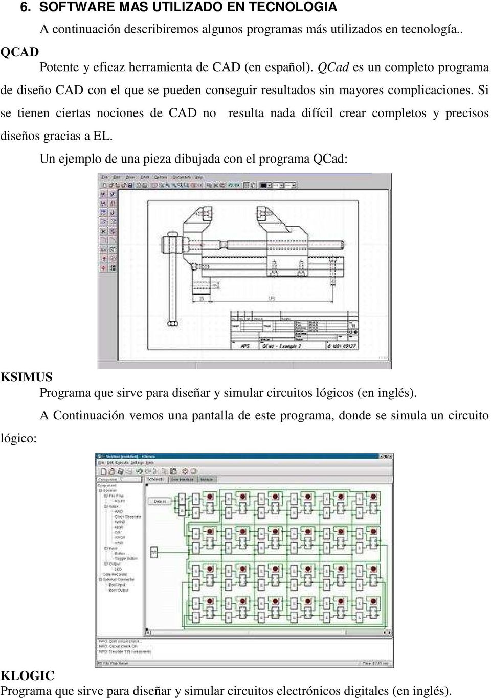 Si se tienen ciertas nociones de CAD no resulta nada difícil crear completos y precisos diseños gracias a EL.