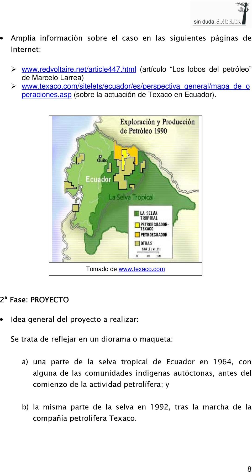 com/sitelets/ecuador/es/perspectiva_general/mapa_de_o peraciones.asp (sobre la actuación de Texaco en Ecuador). Tomado de www.
