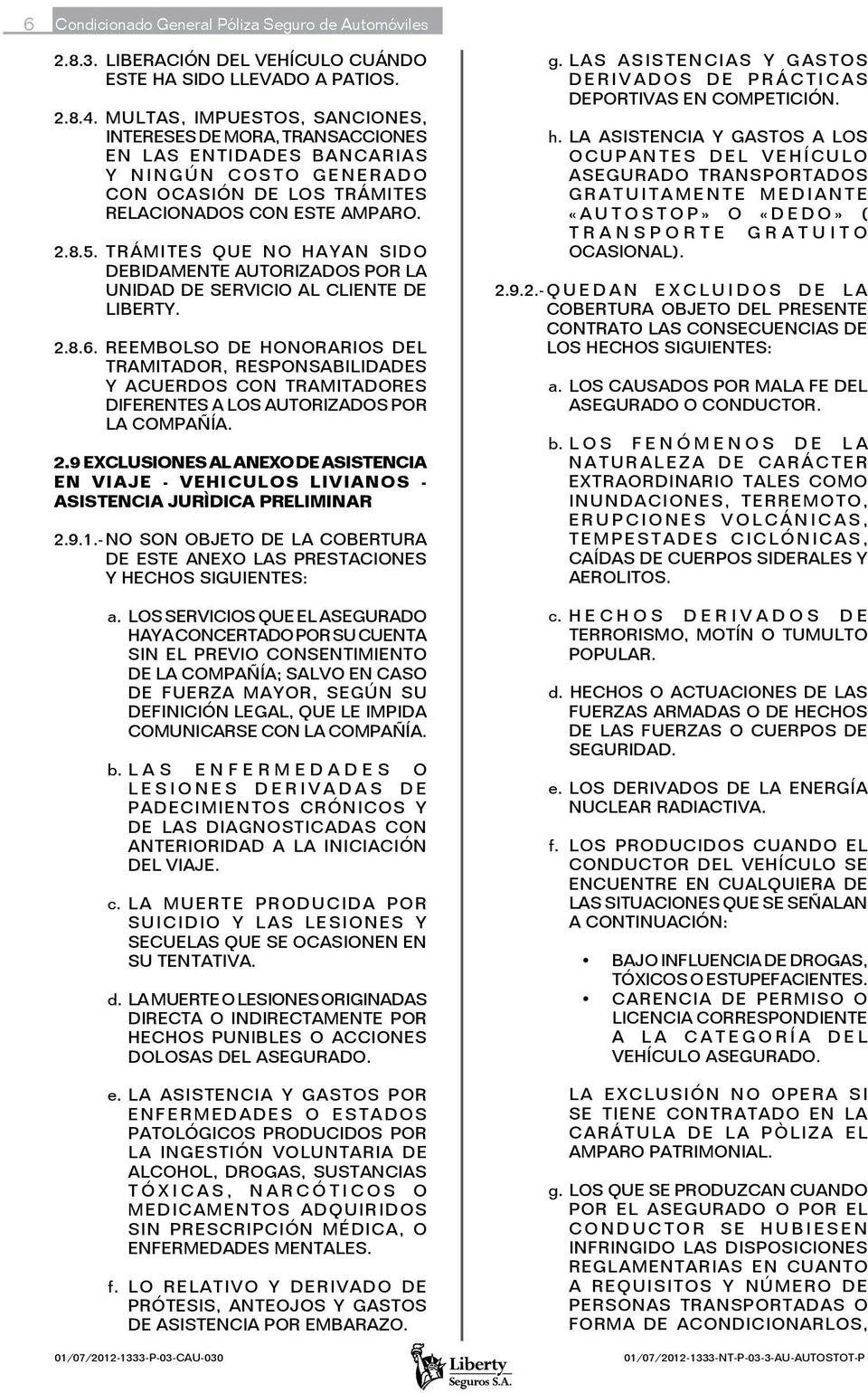 TRÁMITES QUE NO HAYAN SIDO DEBIDAMENTE AUTORIZADOS POR LA UNIDAD DE SERVICIO AL CLIENTE DE LIBERTY. 2.8.6.