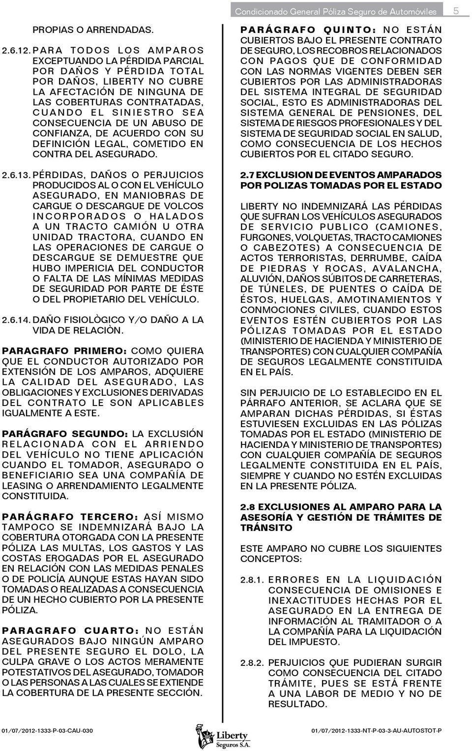 CONSECUENCIA DE UN ABUSO DE CONFIANZA, DE ACUERDO CON SU DEFINICIÓN LEGAL, COMETIDO EN CONTRA DEL ASEGURADO. 2.6.13.