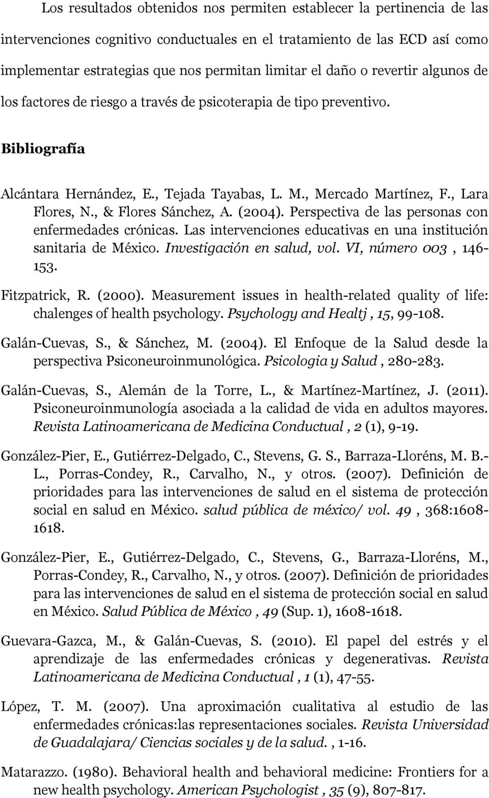 , & Flores Sánchez, A. (2004). Perspectiva de las personas con enfermedades crónicas. Las intervenciones educativas en una institución sanitaria de México. Investigación en salud, vol.