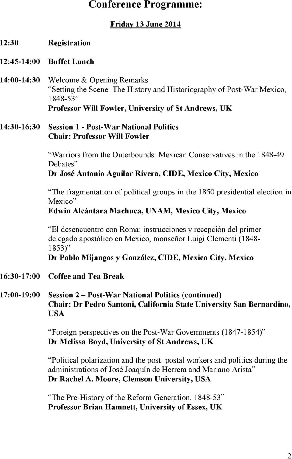 1848-49 Debates Dr José Antonio Aguilar Rivera, CIDE, Mexico City, Mexico The fragmentation of political groups in the 1850 presidential election in Mexico Edwin Alcántara Machuca, UNAM, Mexico City,