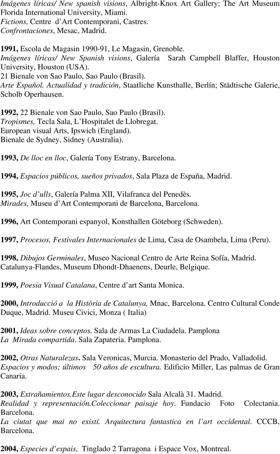21 Bienale von Sao Paulo, Sao Paulo (Brasil). Arte Español. Actualidad y tradición, Staatliche Kunsthalle, Berlín; Städtische Galerie, Scholb Operhausen.