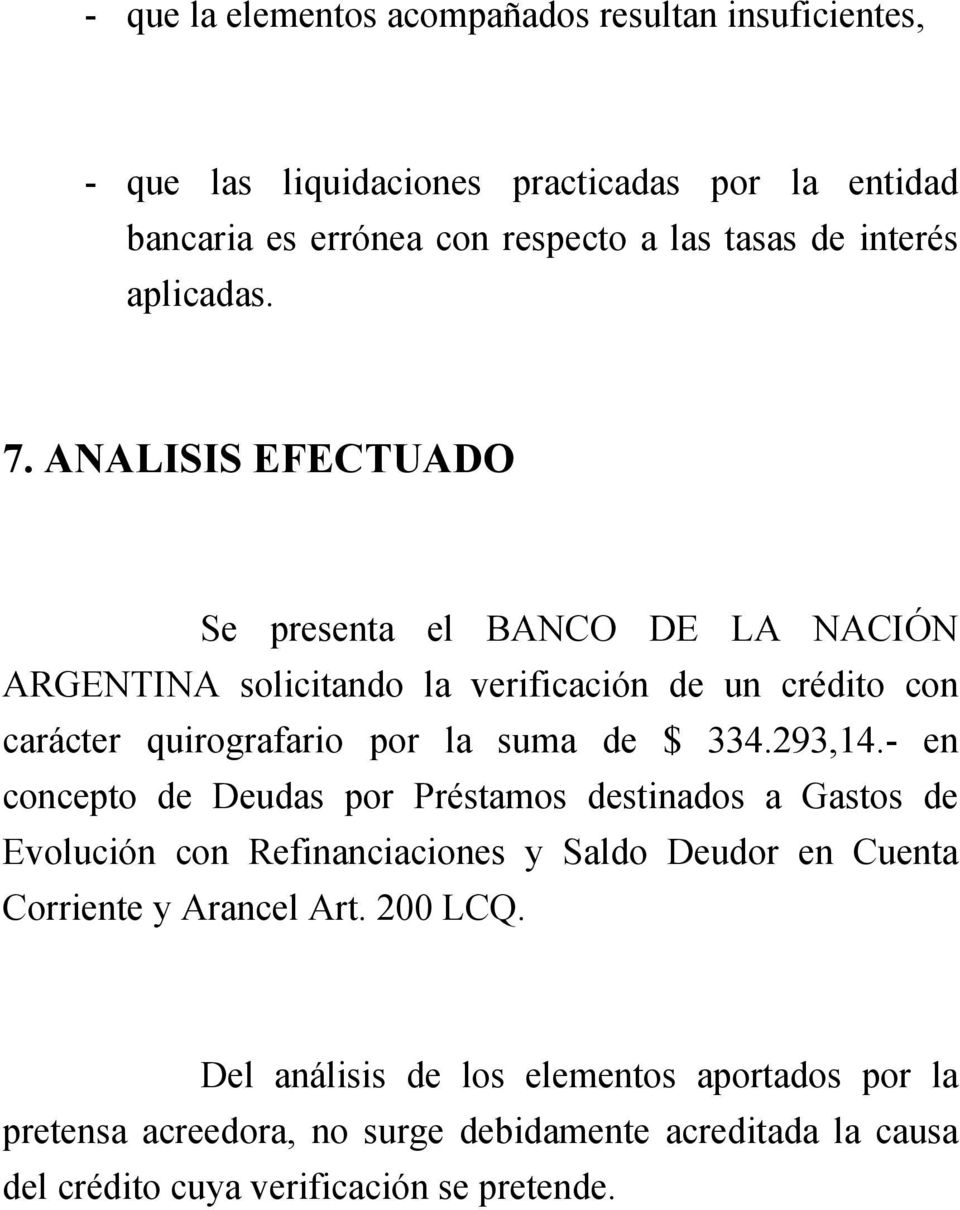 ANALISIS EFECTUADO Se presenta el BANCO DE LA NACIÓN ARGENTINA solicitando la verificación de un crédito con carácter quirografario por la suma de $ 334.293,14.