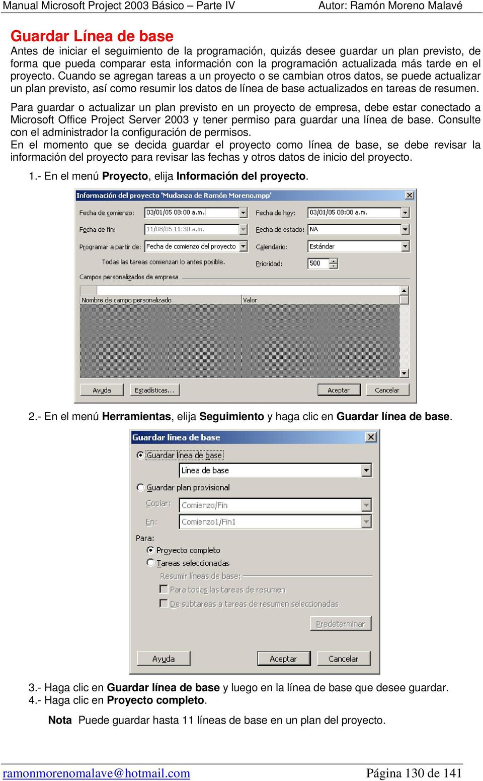 Para guardar o actualizar un plan previsto en un proyecto de empresa, debe estar conectado a Microsoft Office Project Server 2003 y tener permiso para guardar una línea de base.