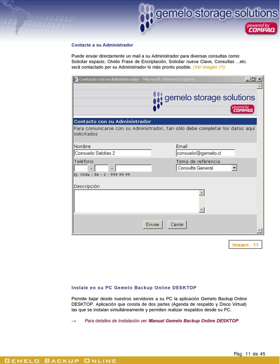 Imagen 11 Instale en su PC Gemelo Backup Online DESKTOP Permite bajar desde nuestros servidores a su PC la aplicación Gemelo Backup Online DESKTOP.