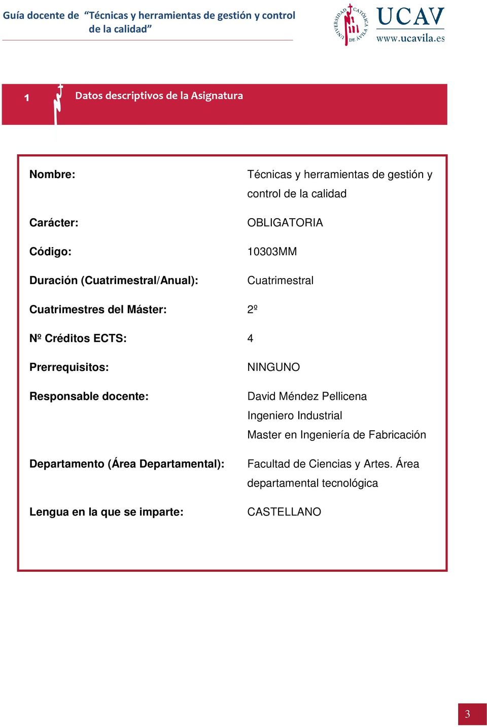 Prerrequisitos: Responsable docente: Departamento (Área Departamental): Lengua en la que se imparte: NINGUNO David Méndez