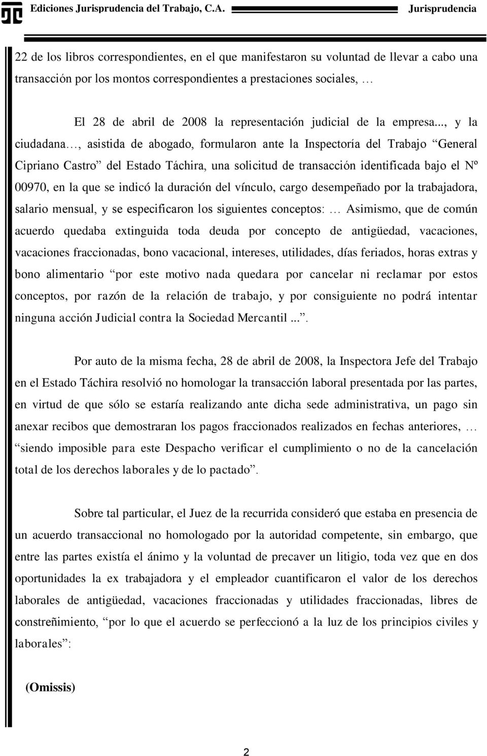 .., y la ciudadana, asistida de abogado, formularon ante la Inspectoría del Trabajo General Cipriano Castro del Estado Táchira, una solicitud de transacción identificada bajo el Nº 00970, en la que
