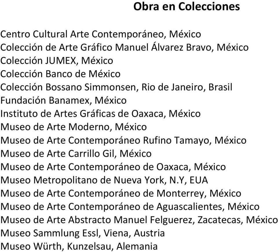 Tamayo, México Museo de Arte Carrillo Gil, México Museo de Arte Contemporáneo de Oaxaca, México Museo Metropolitano de Nueva York, N.