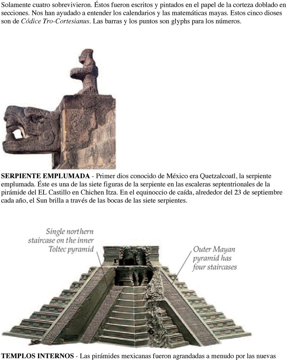 SERPIENTE EMPLUMADA - Primer dios conocido de México era Quetzalcoatl, la serpiente emplumada.