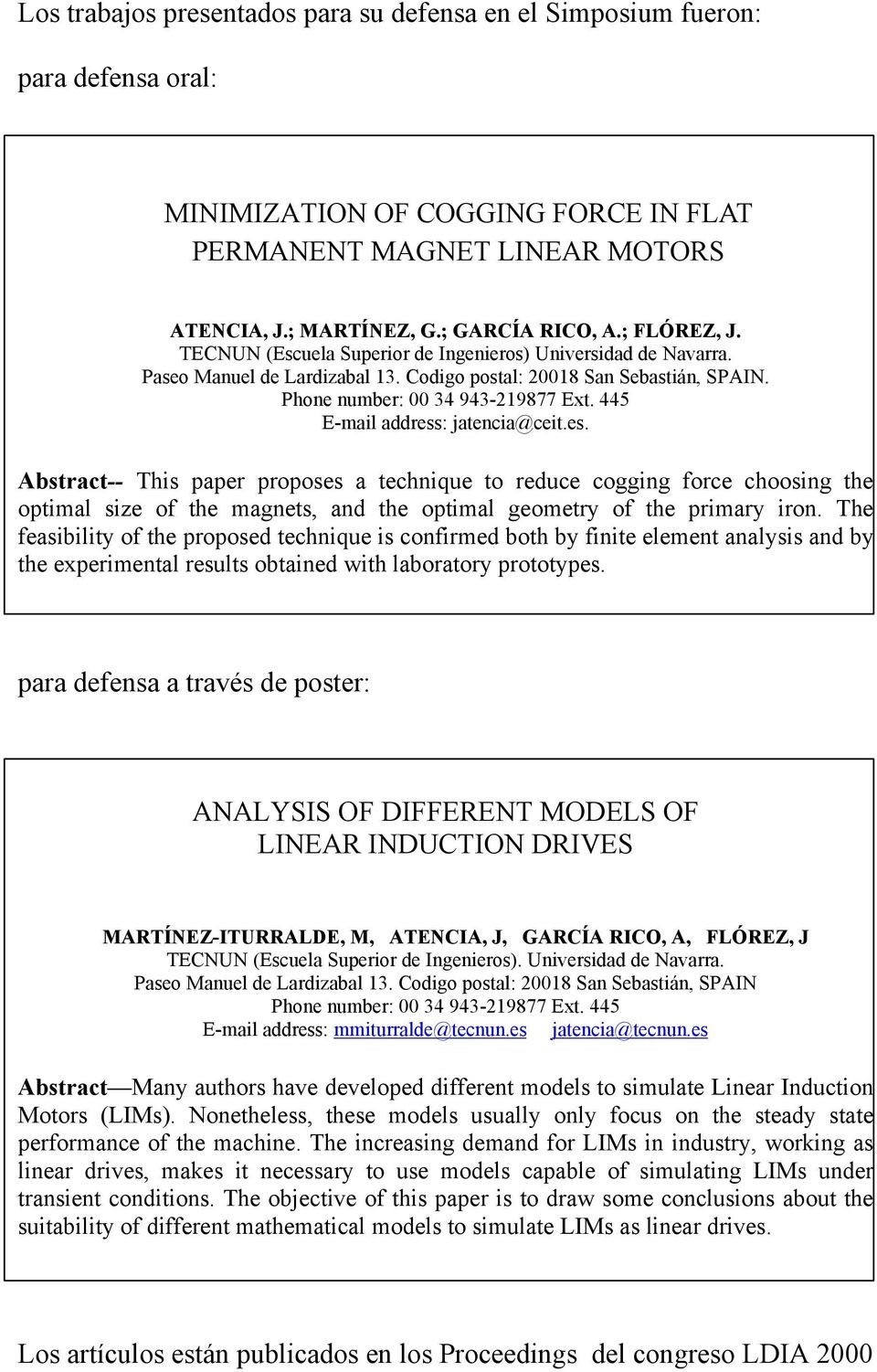 445 E-mail address: jatencia@ceit.es. Abstract-- This paper proposes a technique to reduce cogging force choosing the optimal size of the magnets, and the optimal geometry of the primary iron.