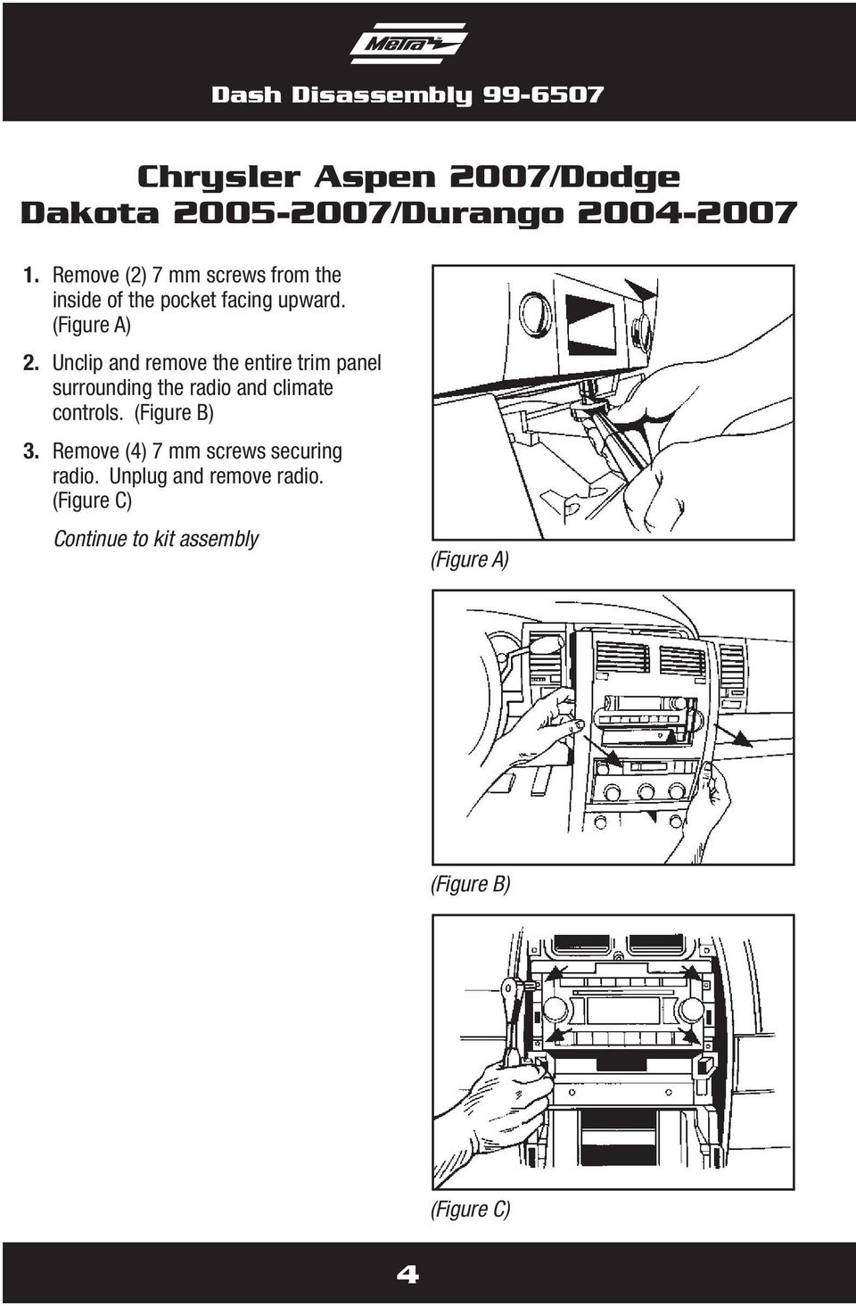 Unclip and remove the entire trim panel surrounding the radio and climate controls. (Figure B) 3.
