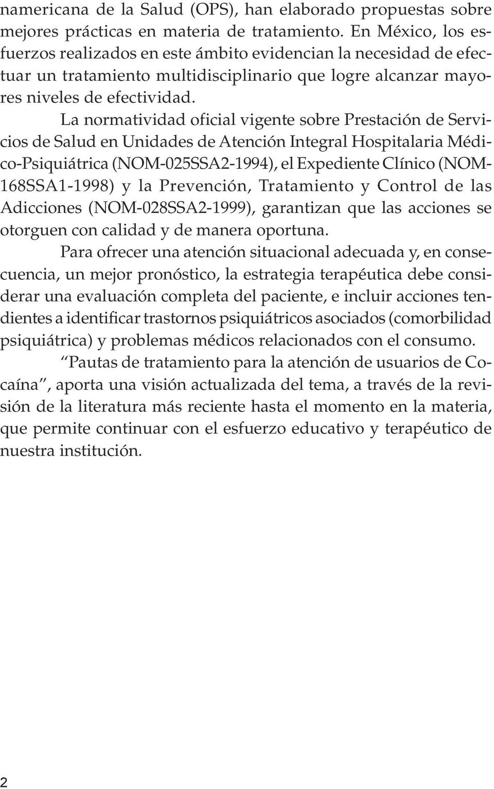 La normatividad oficial vigente sobre Prestación de Servicios de Salud en Unidades de Atención Integral Hospitalaria Médico-Psiquiátrica (NOM-025SSA2-1994), el Expediente Clínico (NOM- 168SSA1-1998)