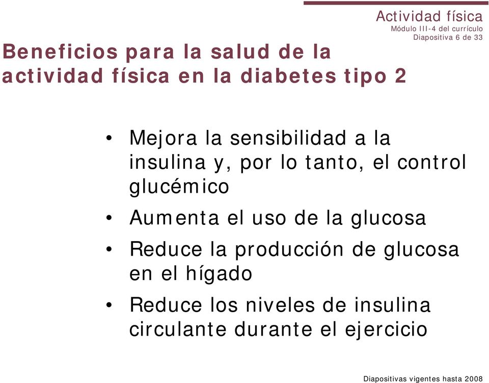 el control glucémico Aumenta el uso de la glucosa Reduce la producción de