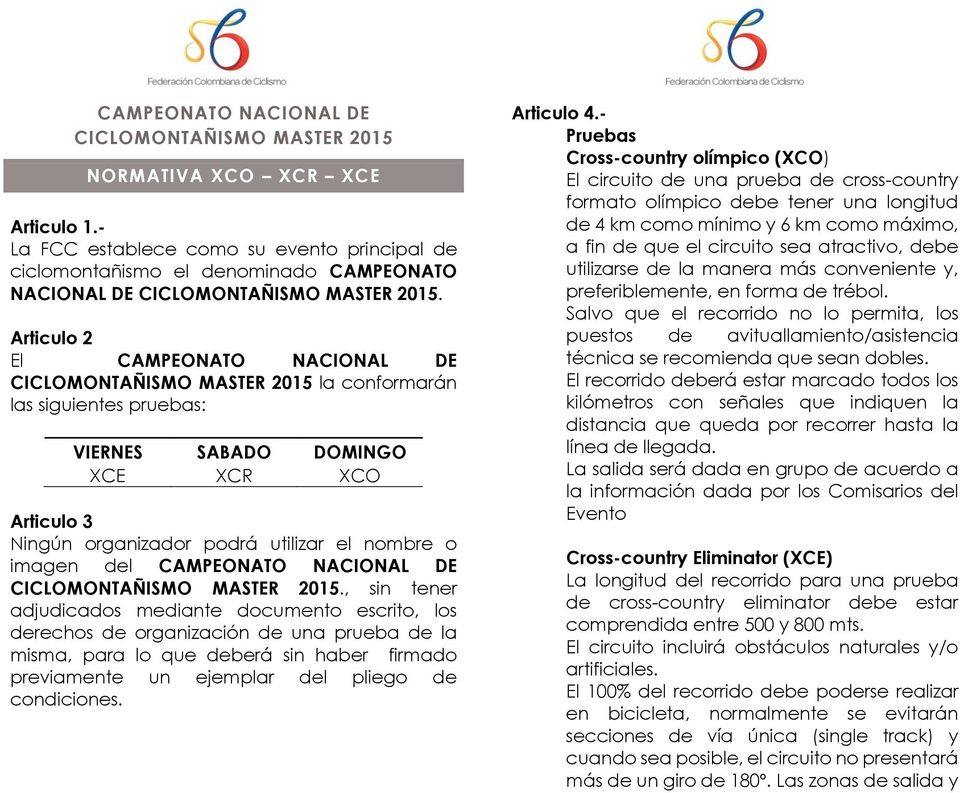 Articulo 2 El CAMPEONATO NACIONAL DE CICLOMONTAÑISMO MASTER 2015 la conformarán las siguientes pruebas: VIERNES SABADO DOMINGO XCE XCR XCO Articulo 3 Ningún organizador podrá utilizar el nombre o