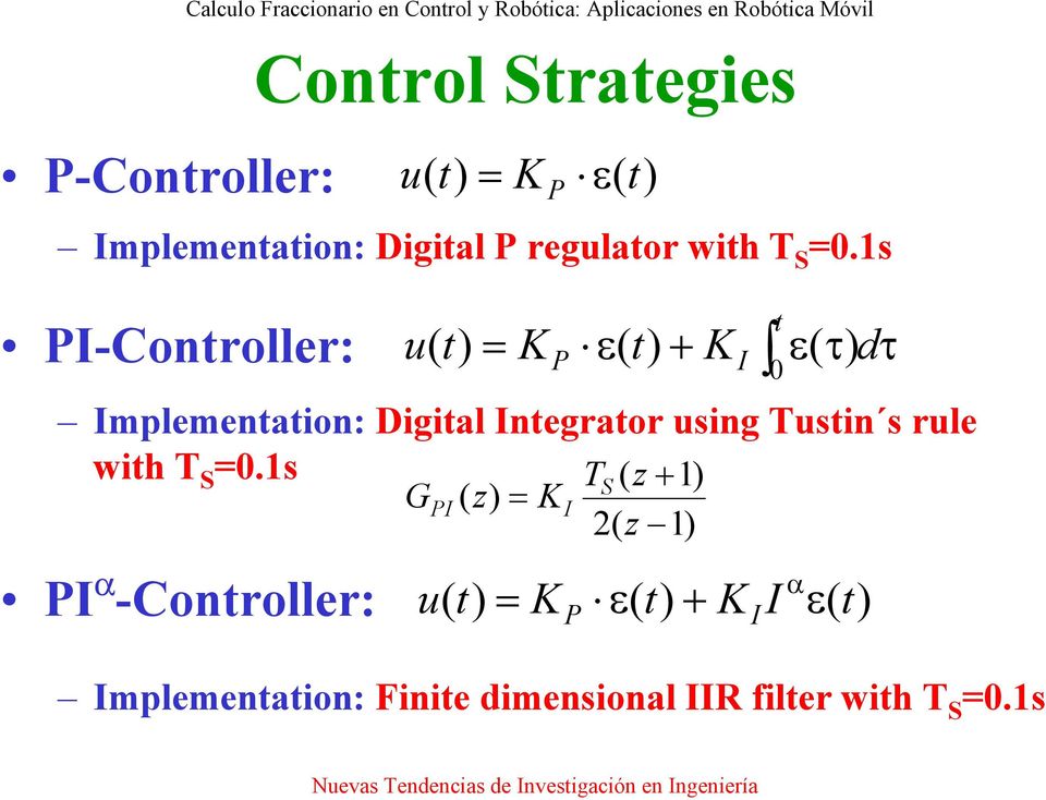 1s TS ( z + 1) GPI ( z) = K I 2( z 1) PI α -Controller: u( t) = K P ε( t) u( t) t P I 0 = K
