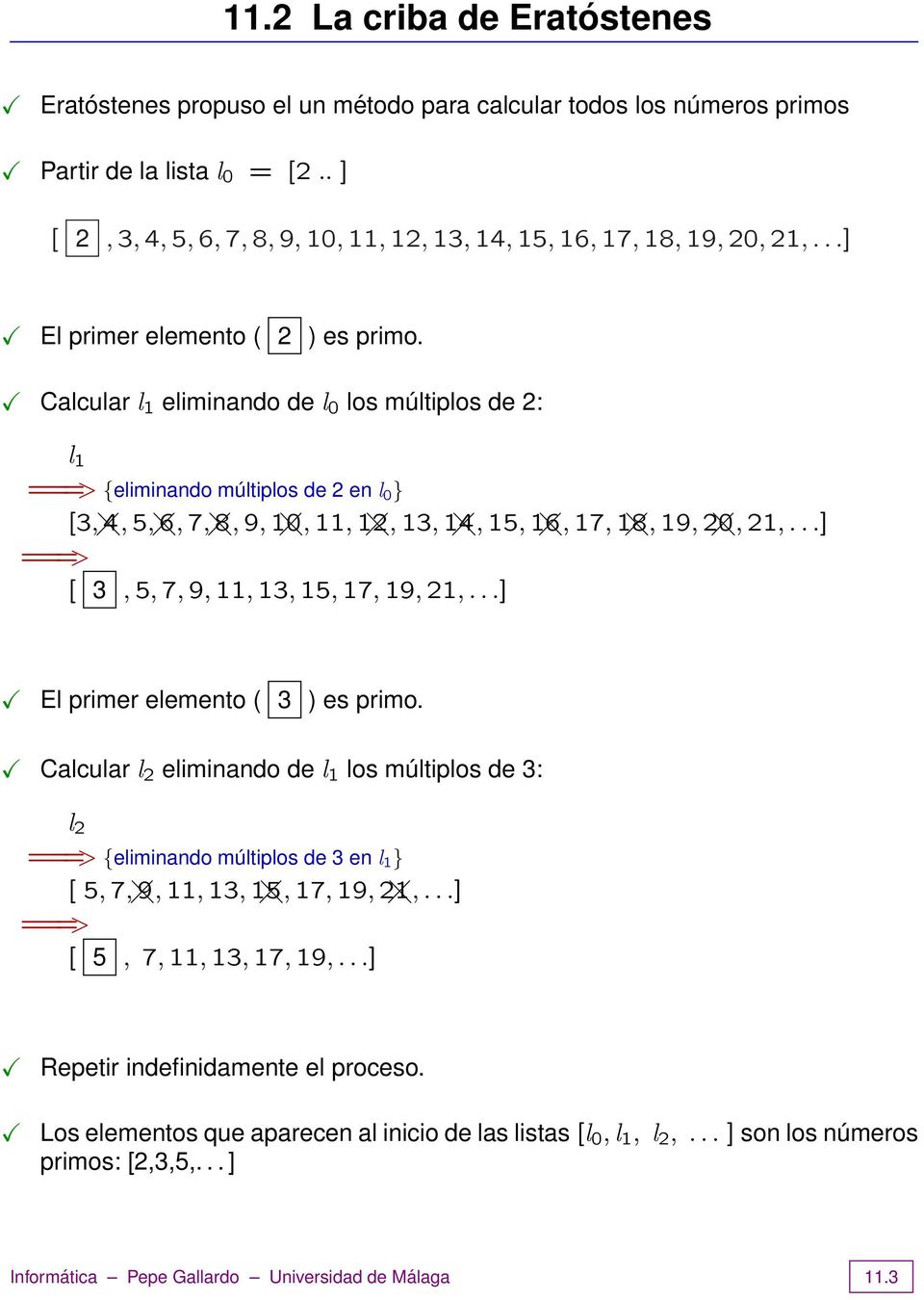 Calcular l 1 eliminando de l 0 los múltiplos de 2: l 1 ===> {eliminando múltiplos de 2 en l 0 } [3, 4, 5, 6, 7, 8, 9, 10, 11, 12, 13, 14, 15, 16, 17, 18, 19, 20, 21,.
