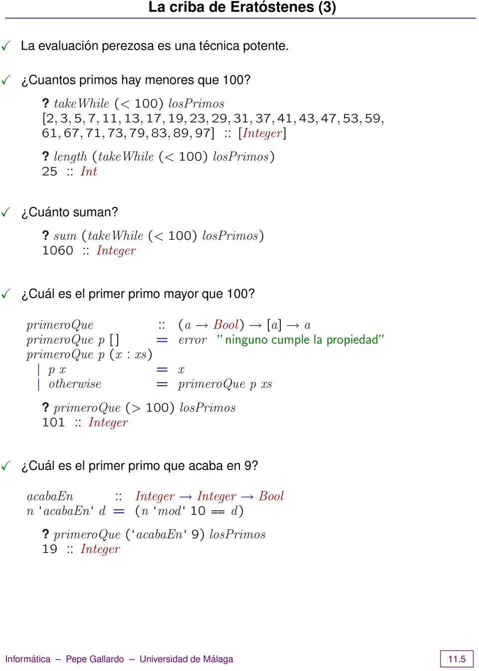 ? sum (takewhile (< 100) losprimos) 1060 : : Integer Cuál es el primer primo mayor que 100?