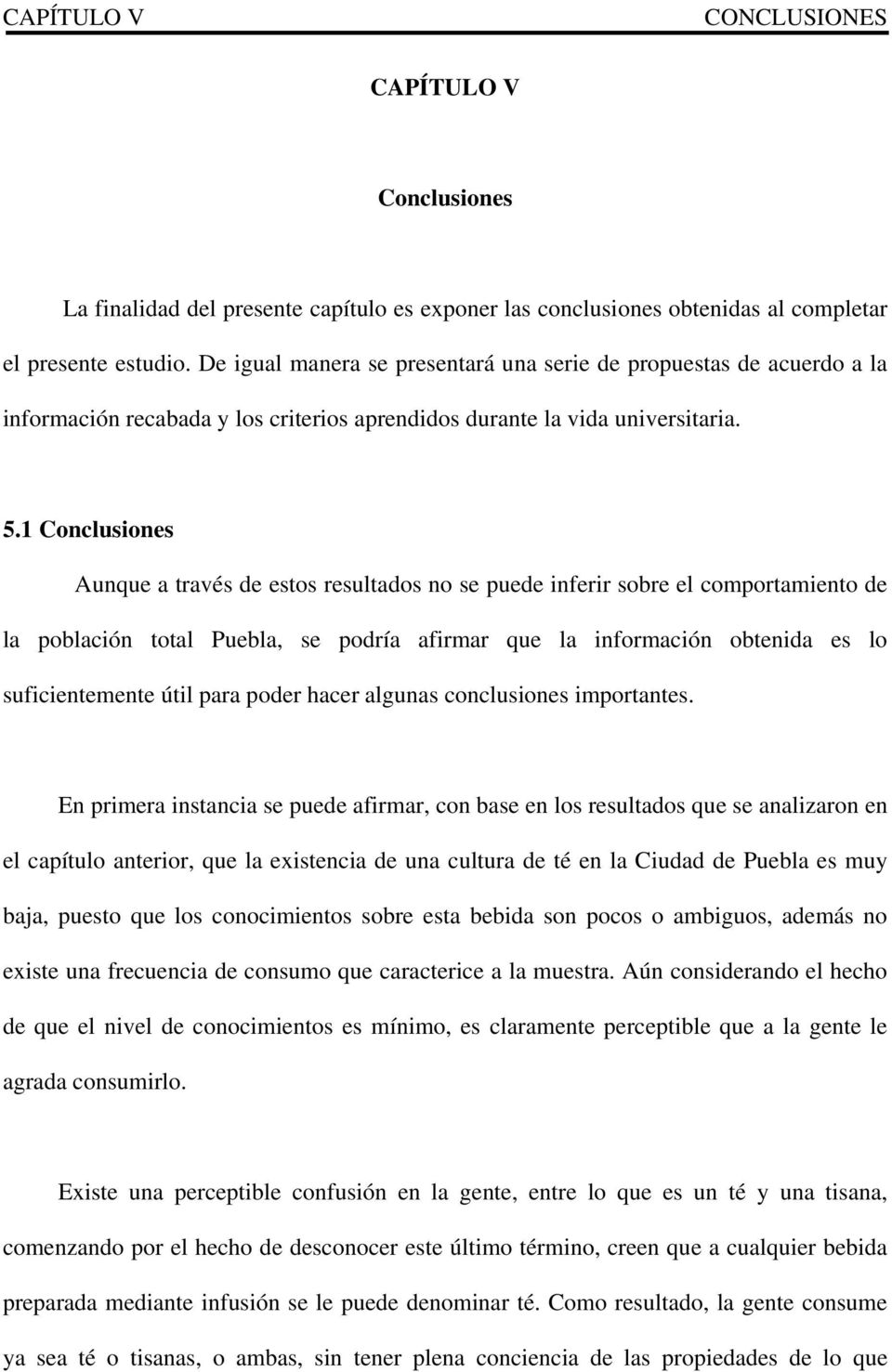 1 Conclusiones Aunque a través de estos resultados no se puede inferir sobre el comportamiento de la población total Puebla, se podría afirmar que la información obtenida es lo suficientemente útil