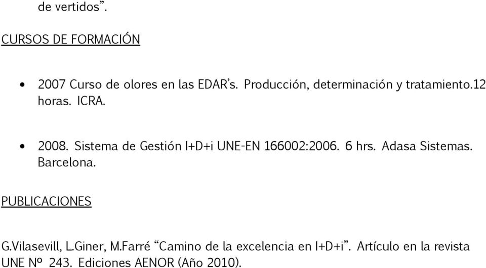 Sistema de Gestión I+D+i UNE-EN 166002:2006. 6 hrs. Adasa Sistemas. Barcelona.
