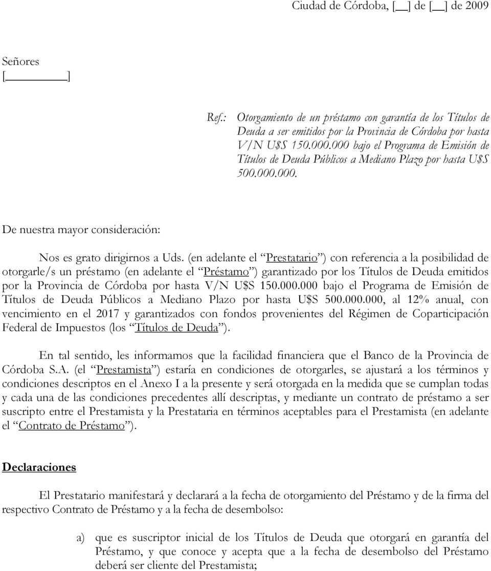 (en adelante el Prestatario ) con referencia a la posibilidad de otorgarle/s un préstamo (en adelante el Préstamo ) garantizado por los Títulos de Deuda emitidos por la Provincia de Córdoba por hasta