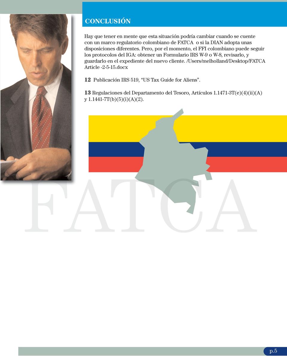 Pero, por el momento, el FFI colombiano puede seguir los protocolos del IGA: obtener un Formulario IRS W-9 o W-8, revisarlo, y guardarlo en