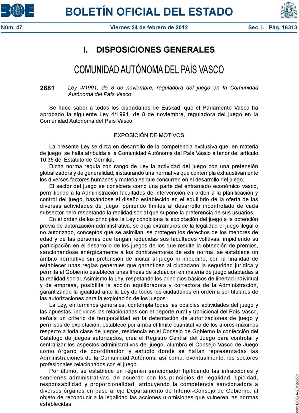 Se hace saber a todos los ciudadanos de Euskadi que el Parlamento Vasco ha aprobado la siguiente Ley 4/1991, de 8 de noviembre, reguladora del juego en la Comunidad Autónoma del País Vasco.