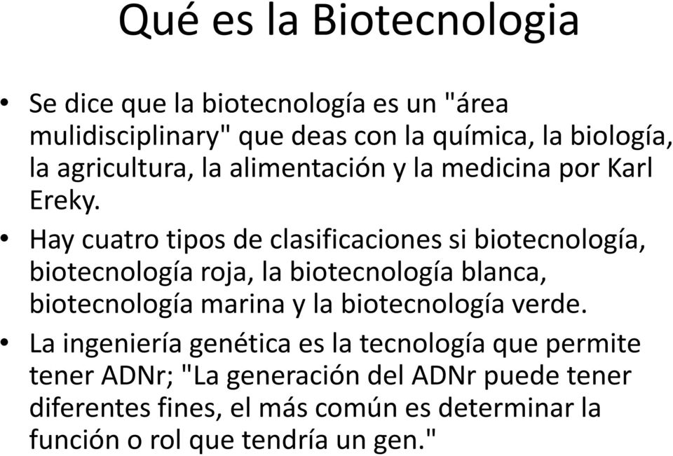 Hay cuatro tipos de clasificaciones si biotecnología, biotecnología roja, la biotecnología blanca, biotecnología marina y la