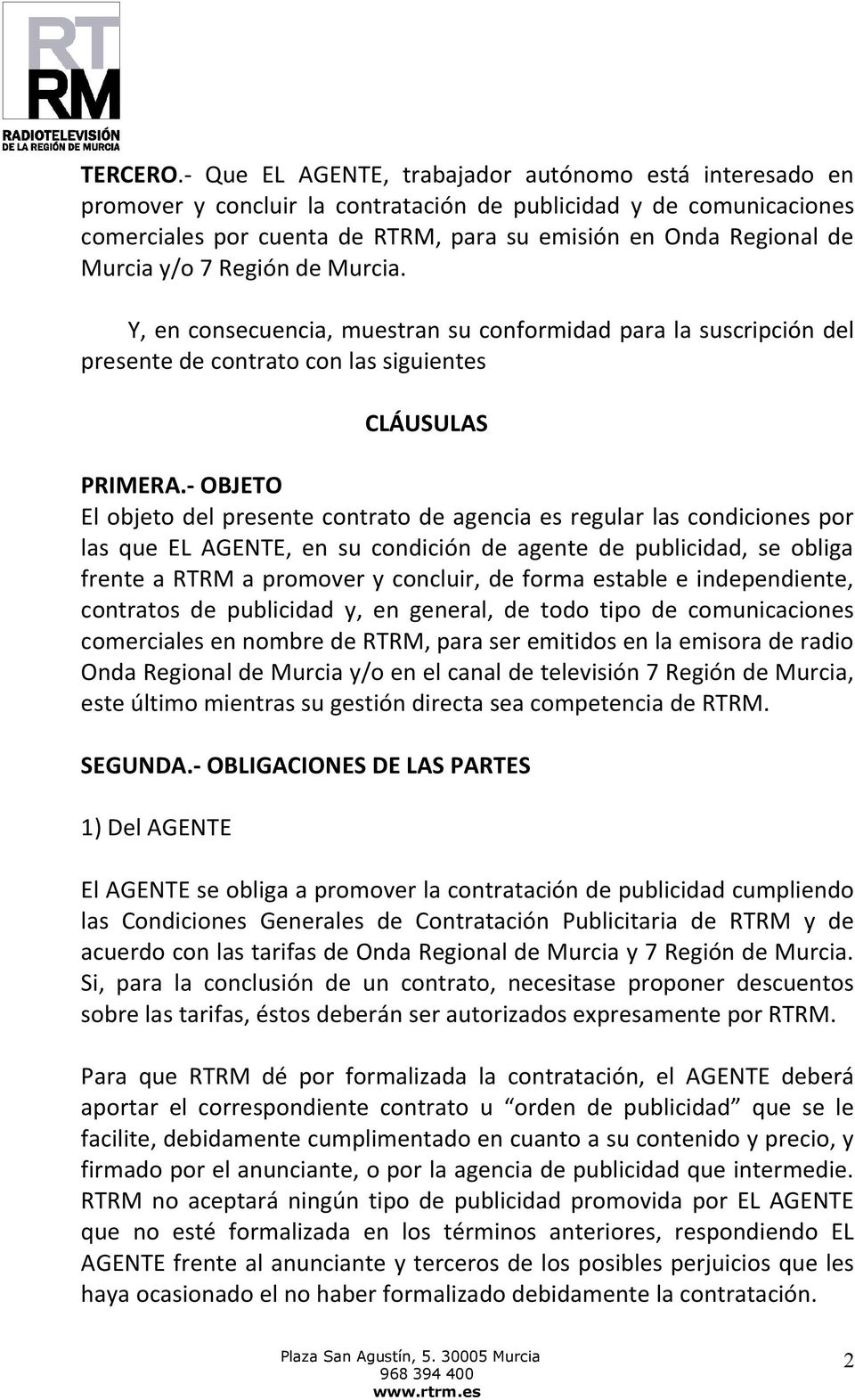 Murcia y/o 7 Región de Murcia. Y, en consecuencia, muestran su conformidad para la suscripción del presente de contrato con las siguientes CLÁUSULAS PRIMERA.