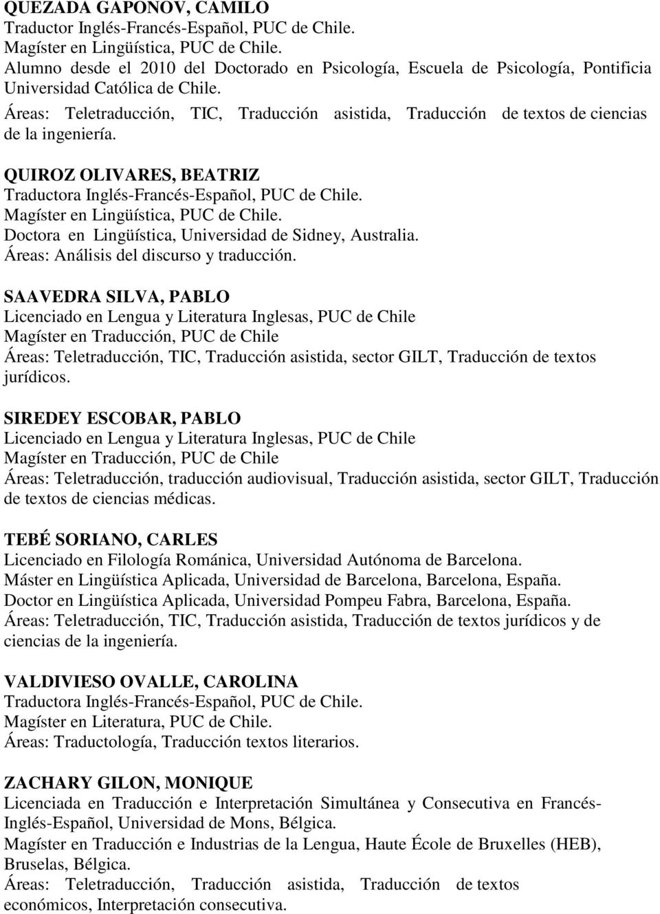 Áreas: Teletraducción, TIC, Traducción asistida, Traducción de textos de ciencias de la ingeniería. QUIROZ OLIVARES, BEATRIZ Traductora Inglés-Francés-Español, PUC de Chile.