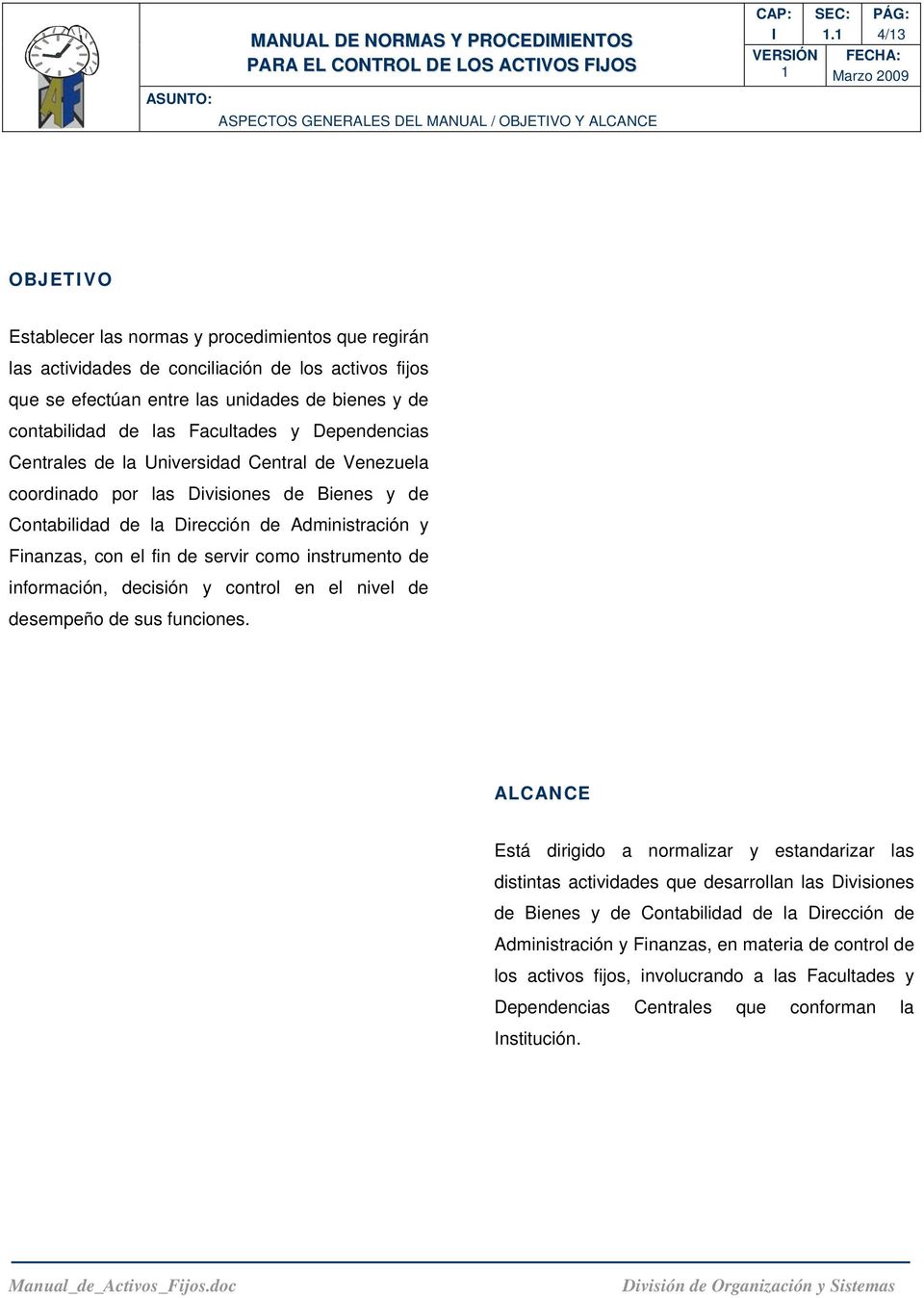 Dependencias Centrales de la Universidad Central de Venezuela coordinado por las Divisiones de Bienes y de Contabilidad de la Dirección de Administración y Finanzas, con el fin de servir como