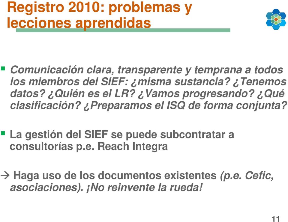 Preparamos el ISQ de forma conjunta? La gestión del SIEF se puede subcontratar a consultorías p.e. Reach Integra Haga uso de los documentos existentes (p.