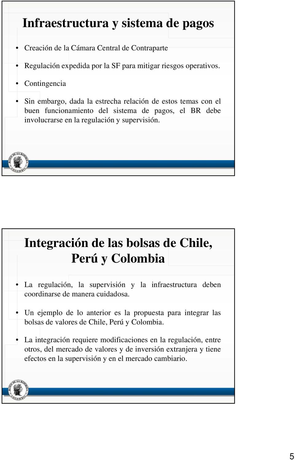 iió Integración de las bolsas de Chile, Perú y Colombia La regulación, la supervisión y la infraestructura deben coordinarse de manera cuidadosa.