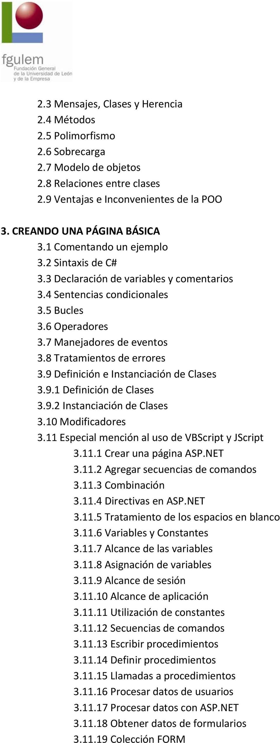 9 Definición e Instanciación de Clases 3.9.1 Definición de Clases 3.9.2 Instanciación de Clases 3.10 Modificadores 3.11 Especial mención al uso de VBScript y JScript 3.11.1 Crear una página ASP.NET 3.