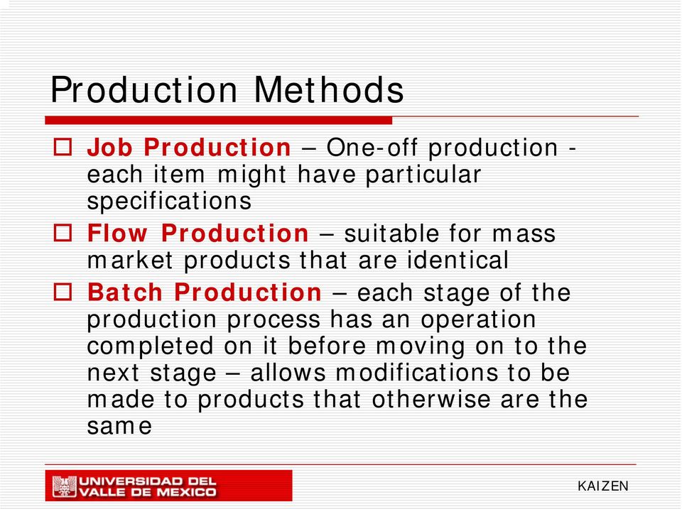 Production each stage of the production process has an operation completed on it before