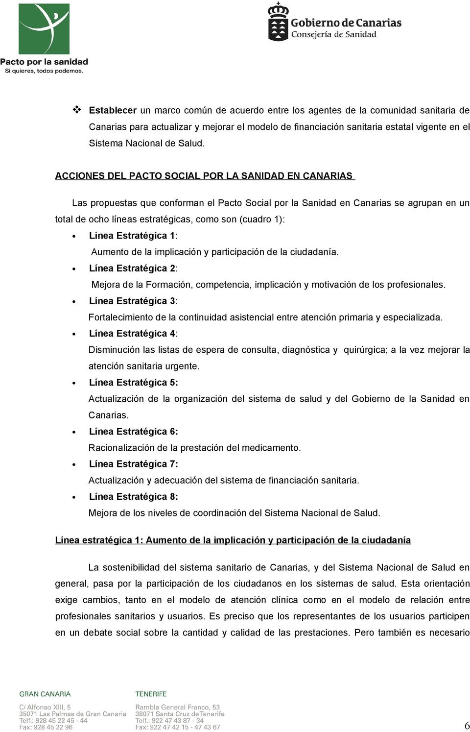 ACCIONES DEL PACTO SOCIAL POR LA SANIDAD EN CANARIAS Las propuestas que conforman el Pacto Social por la Sanidad en Canarias se agrupan en un total de ocho líneas estratégicas, como son (cuadro 1):