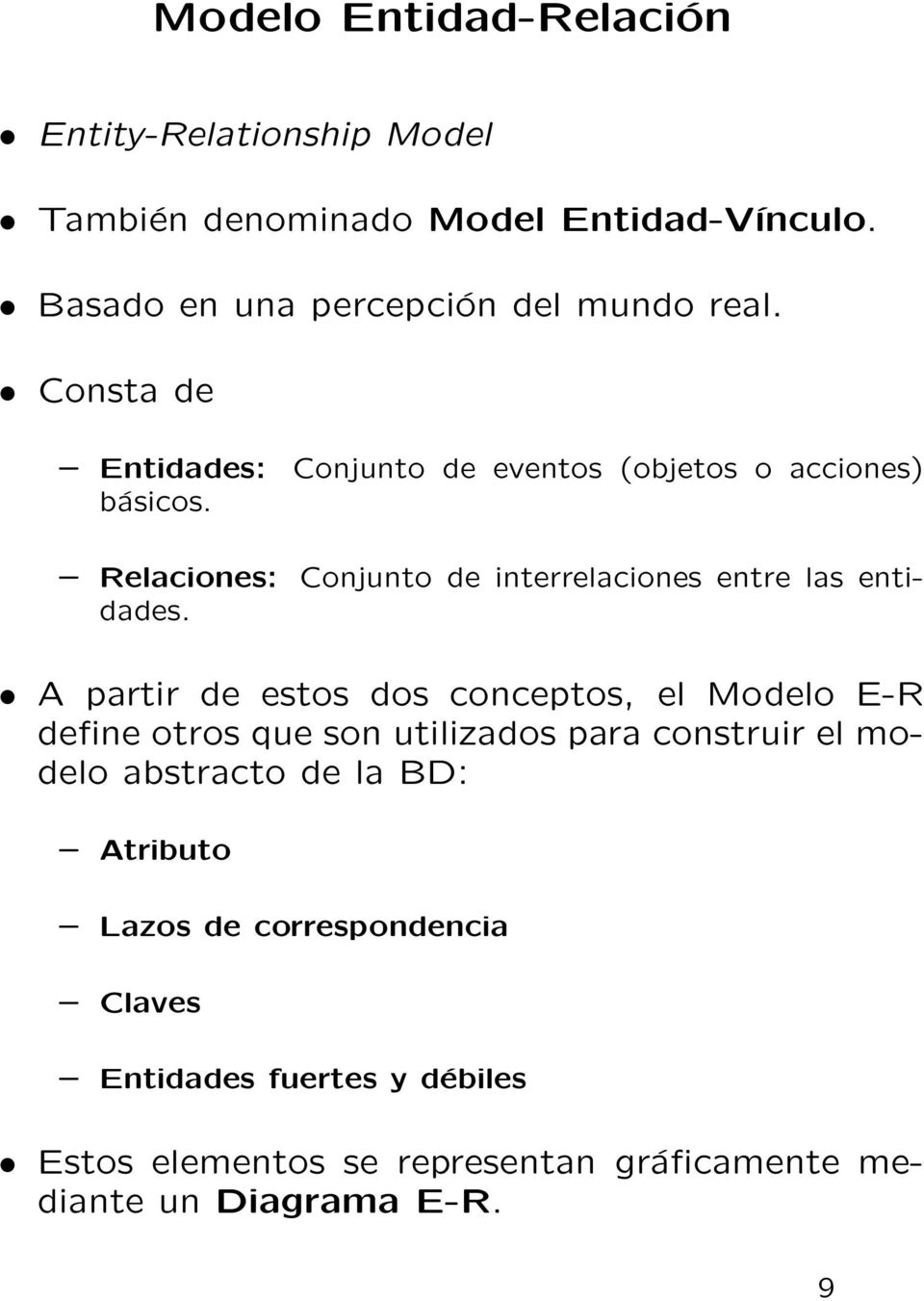 A partir de estos dos conceptos, el Modelo E-R define otros que son utilizados para construir el modelo abstracto de la BD: Atributo