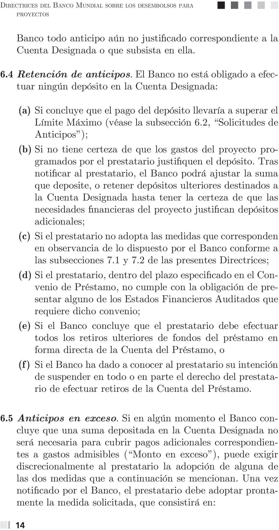 2, Solicitudes de Anticipos ); (b) Si no tiene certeza de que los gastos del proyecto programados por el prestatario justifiquen el depósito.