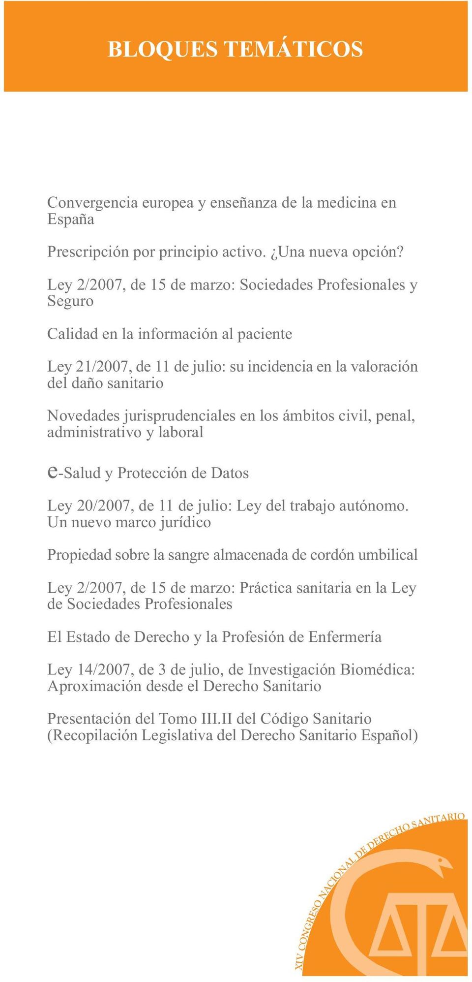 jurisprudenciales en los ámbitos civil, penal, administrativo y laboral e-salud y Protección de Datos Ley 20/2007, de 11 de julio: Ley del trabajo autónomo.