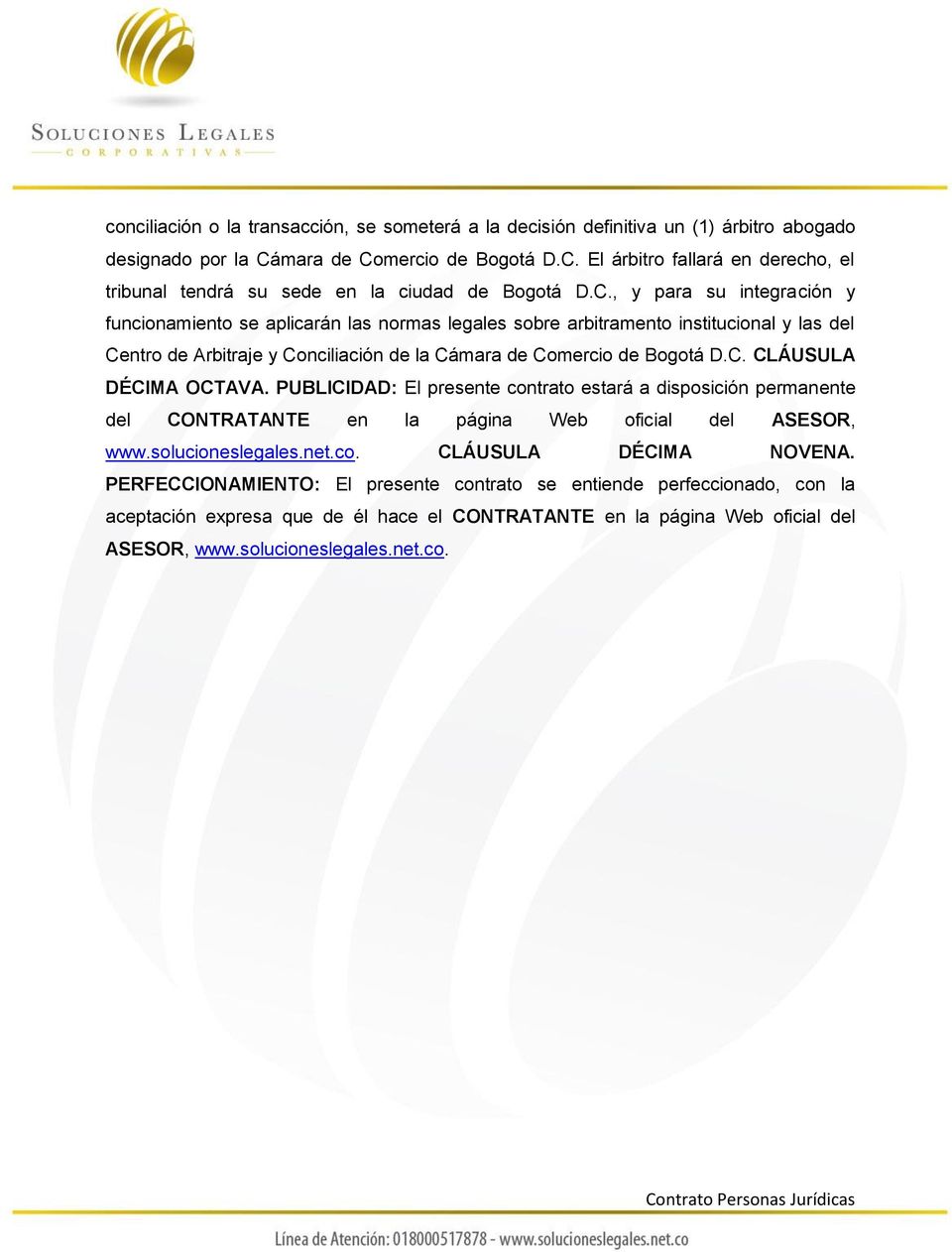 PUBLICIDAD: El presente contrato estará a disposición permanente del CONTRATANTE en la página Web oficial del ASESOR, www.solucioneslegales.net.co. CLÁUSULA DÉCIMA NOVENA.